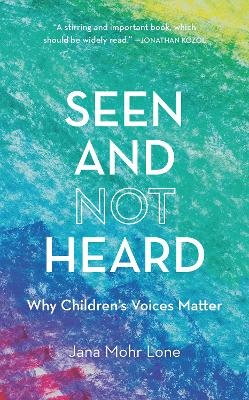 Seen and Not Heard: Why Children's Voices Matter book
