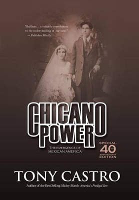 Chicano Power: The Emergence of Mexican America by Tony Castro