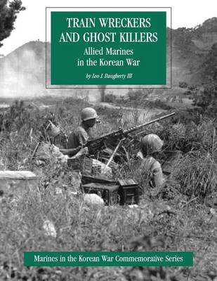 Train Wreckers and Ghost Killers: Allied Marines in the Korean War book