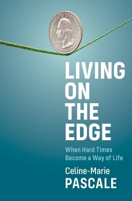 Living on the Edge: When Hard Times Become a Way of Life by Celine-Marie Pascale