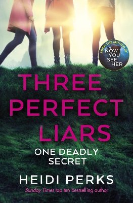 Three Perfect Liars: from the author of Richard & Judy bestseller Now You See Her by Heidi Perks