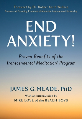 End Anxiety!: Proven Benefits of the Transcendental Meditation® Program book