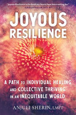 Joyous Resilience: Nurturing, Loving, and Protecting Ourselves in an Inequitable World book