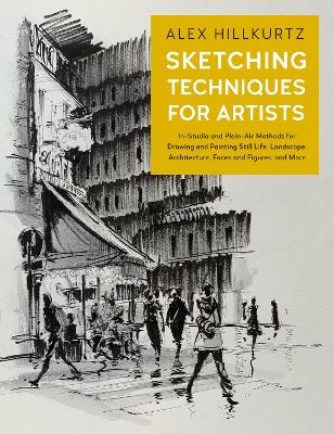 Sketching Techniques for Artists: In-Studio and Plein-Air Methods for Drawing and Painting Still Lifes, Landscapes, Architecture, Faces and Figures, and More: Volume 5 book