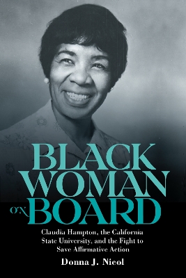 Black Woman on Board: Claudia Hampton, the California State University, and the Fight to Save Affirmative Action book