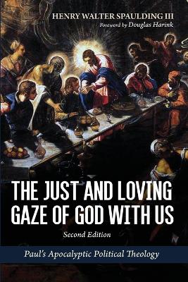 The Just and Loving Gaze of God with Us, Second Edition: Paul's Apocalyptic Political Theology book