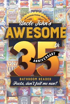 Uncle John's Awesome 35th Anniversary Bathroom Reader: Facts, don't fail me now! book