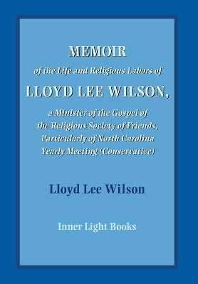 Memoir of the Life and Religious Labors of Lloyd Lee Wilson book