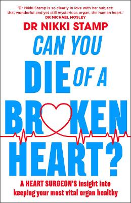 Can You Die of a Broken Heart?: A heart surgeon's insight into keeping your most vital organ healthy by Nikki Stamp
