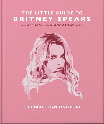 The Little Guide to Britney Spears: Stronger than Yesterday book