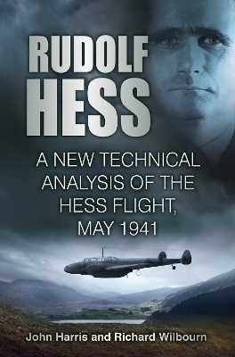 Rudolf Hess: A New Technical Analysis of the Hess Flight, May 1941 book