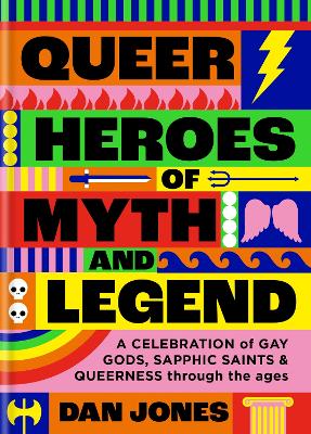 Queer Heroes of Myth and Legend: A celebration of gay gods, sapphic saints, and queerness through the ages book