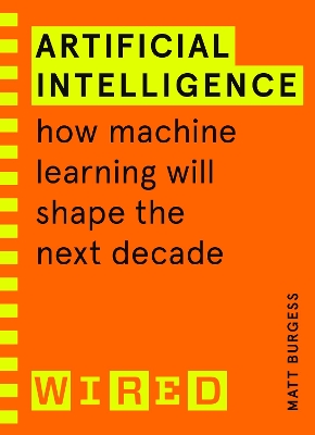 Artificial Intelligence (WIRED guides): How Machine Learning Will Shape the Next Decade book