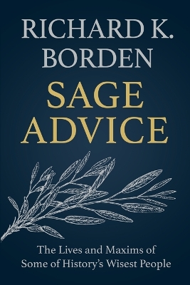 Sage Advice: The Lives and Maxims of Some of History's Wisest People book