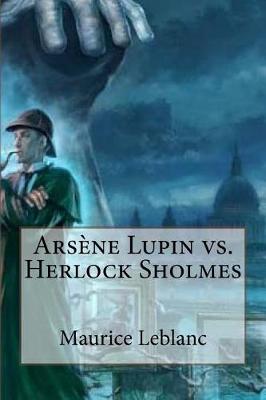 Arsene Lupin vs. Herlock Sholmes by Maurice Leblanc