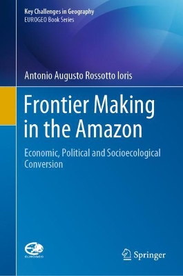 Frontier Making in the Amazon: Economic, Political and Socioecological Conversion book