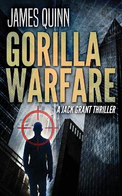 Gorilla Warfare: A Jack Grant Thriller by James Quinn