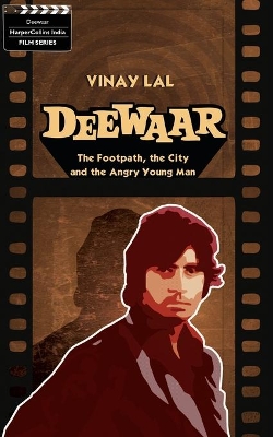 Deewar : The Foothpath, the City and the Angry Young Man book