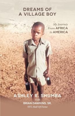 Dreams of a Village Boy: My Journey from Africa to America by Ashley R Shumba