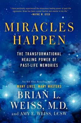 Miracles Happen by Brian L. Weiss