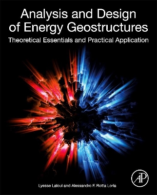 Analysis and Design of Energy Geostructures: Theoretical Essentials and Practical Application by Lyesse Laloui