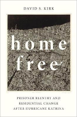 Home Free: Prisoner Reentry and Residential Change after Hurricane Katrina book