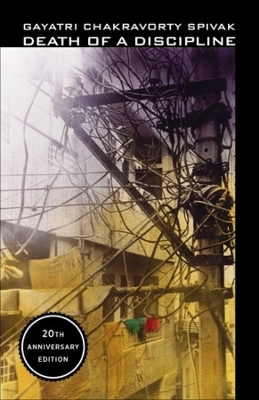 Death of a Discipline: Twentieth Anniversary Edition by Gayatri Chakravorty Spivak
