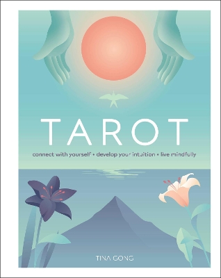 Tarot: Connect With Yourself, Develop Your Intuition, Live Mindfully by Tina Gong