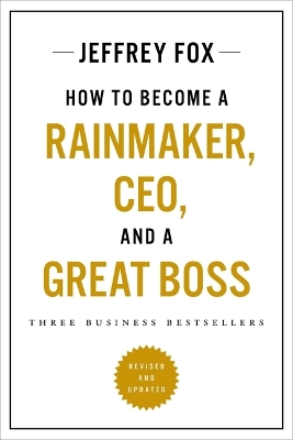 How to Become a Rainmaker, Ceo, and a Great Boss: Three Business Bestsellers book