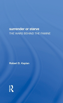 Surrender Or Starve: The Wars Behind The Famine by Robert D. Kaplan