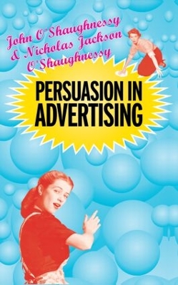 Persuasion in Advertising by John O'Shaugnessy