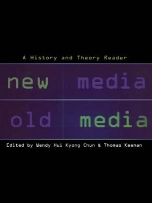 New Media, Old Media by Wendy Hui Kyong Chun