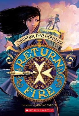 Return Fire (Moving Target, Book 2) by Christina,Diaz Gonzalez