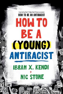 How to Be a (Young) Antiracist by Ibram X. Kendi