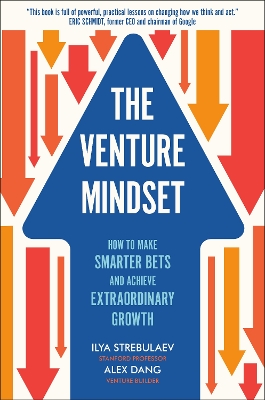 The Venture Mindset: How to Make Smarter Bets and Achieve Extraordinary Growth by Ilya Strebulaev
