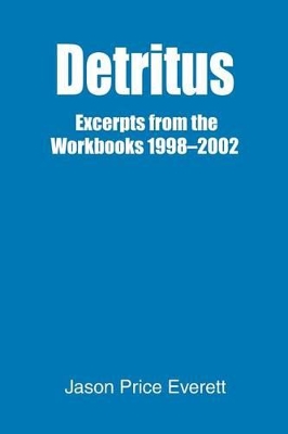 Detritus: Excerpts from the Workbooks 1998-2002 book