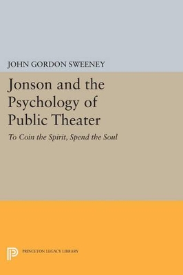 Jonson and the Psychology of Public Theater by John Gordon Sweeney