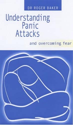 Understanding Panic Attacks and Overcoming Fear by Roger Baker