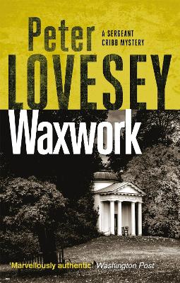 Waxwork: The Eighth Sergeant Cribb Mystery by Peter Lovesey