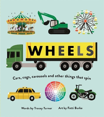Wheels: Cars, Cogs, Carousels and Other Things That Spin by Tracey Turner