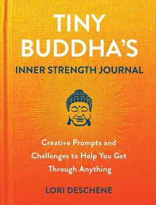 Tiny Buddha's Inner Strength Journal: Creative Prompts and Challenges to Help You Get Through Anyt book