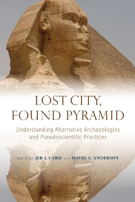 Lost City, Found Pyramid: Understanding Alternative Archaeologies and Pseudoscientific Practices book