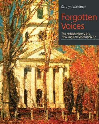 Forgotten Voices: The Hidden History of a New England Meetinghouse book