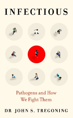 Infectious: Pathogens and How We Fight Them by Prof. John S. Tregoning