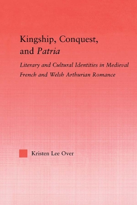 Kingship, Conquest, and Patria by Kristen Lee Over