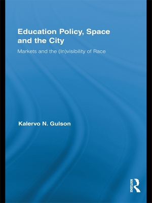 Education Policy, Space and the City: Markets and the (In)visibility of Race book