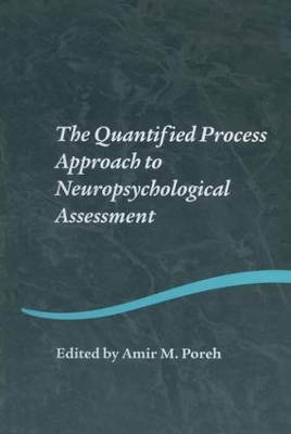 Quantified Process Approach to Neuropsychological Assessment by Amir M. Poreh