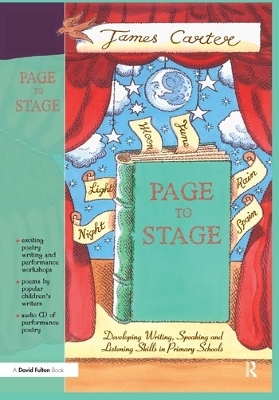 Page to Stage: Developing Writing, Speaking And Listening Skills in Primary Schools by James Carter