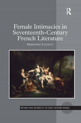 Female Intimacies in Seventeenth-Century French Literature by Marianne Legault