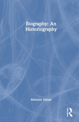 Biography: An Historiography by Melanie Nolan